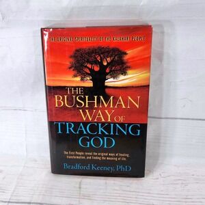 The Bushman Way of Tracking God - The Original Spirituality Kalahari People Book